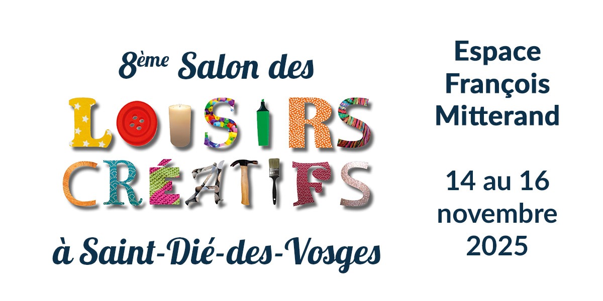 Salon des Loisirs Créatifs Saint-Dié-des-Vosges 2025